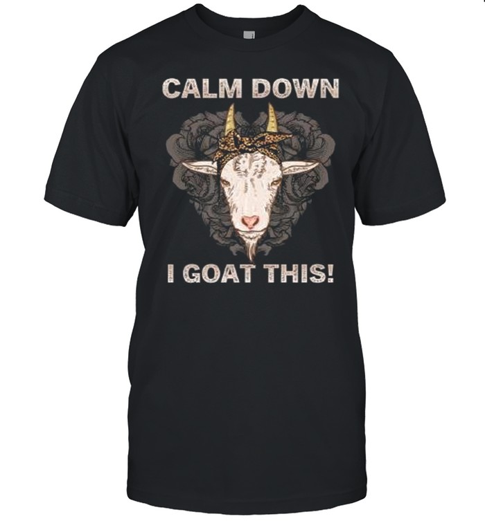 Calm down i goat this shirt
