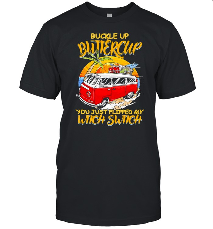 camping buckle up buttercup you just flipped my witch switch shirt