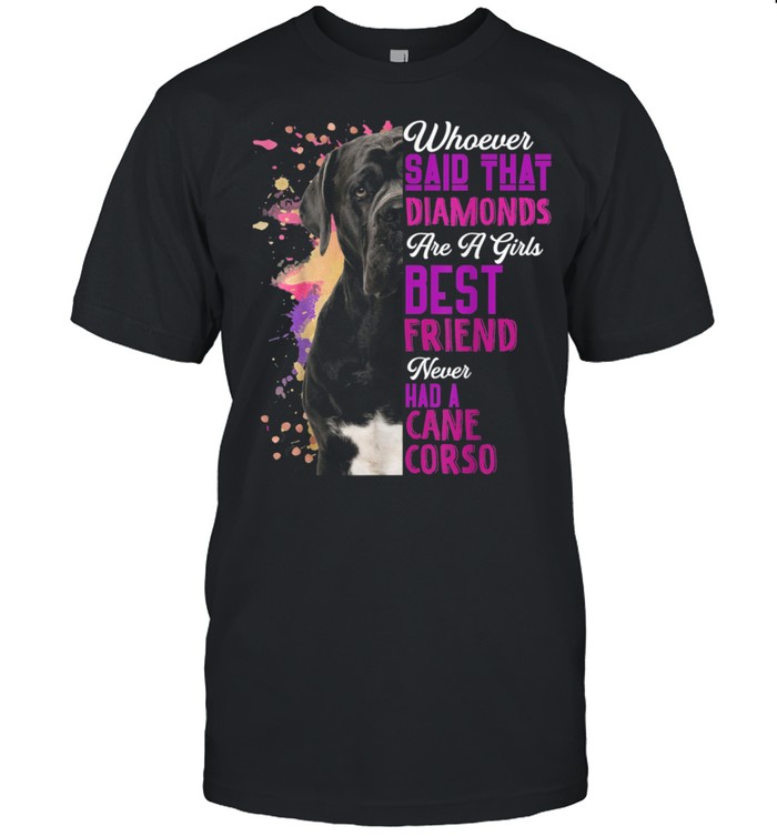 Cane Corso Are A Girls Best Friend Dog Mama Mom Cool Shirt