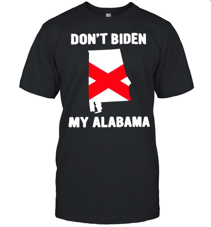 Dont Biden my Alabama shirt