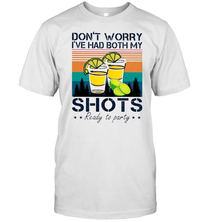 Don’t Worry I’ve Had Both My Shots Ready To Party Vintage shirt