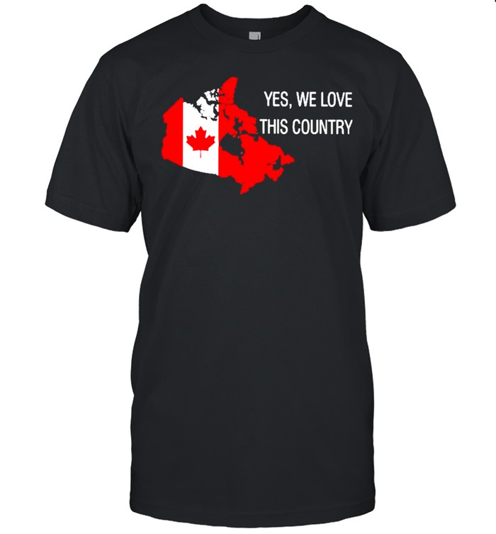 yes we love this country canada flag shirt