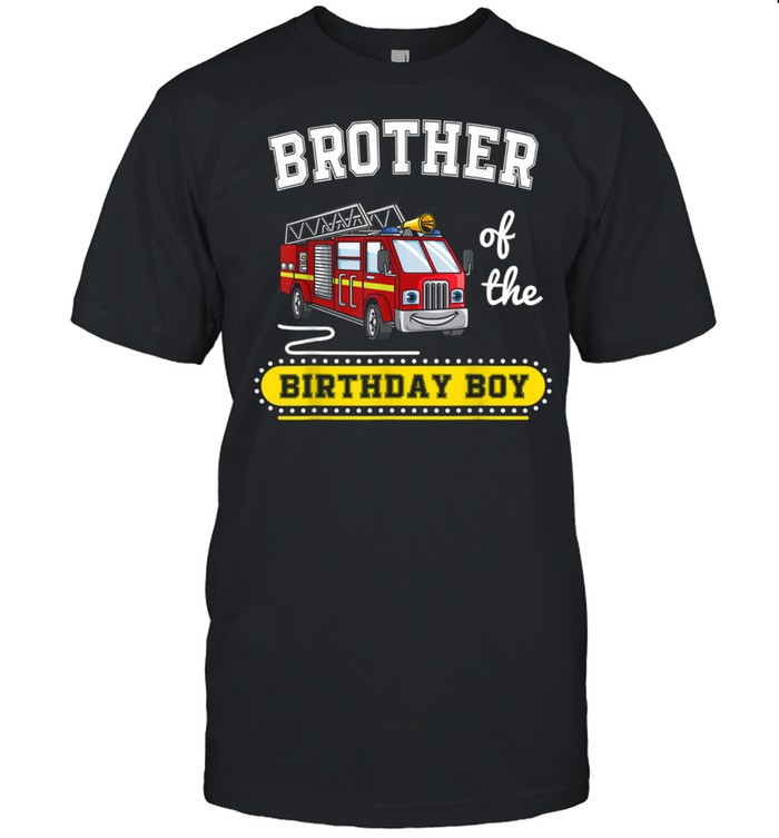 Brother of the Cool Firefighter Fireman Themed Party Truck shirt