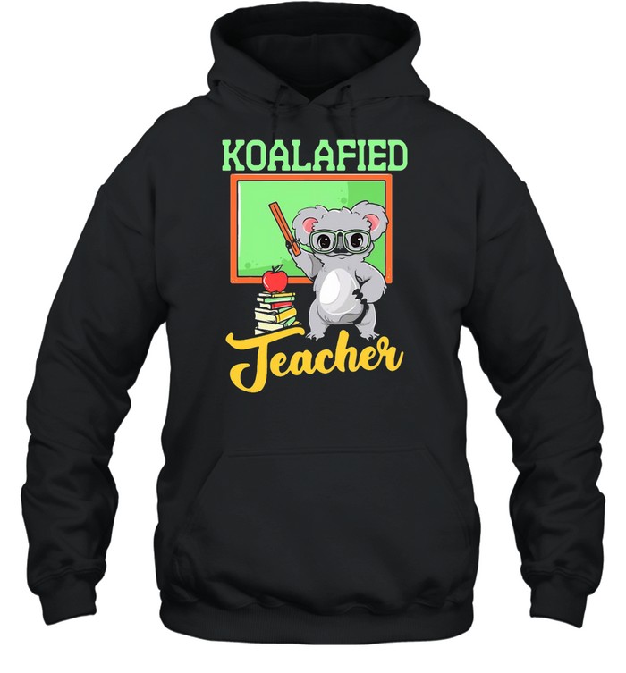 Koalafied Teacher Back To School T-shirt Unisex Hoodie