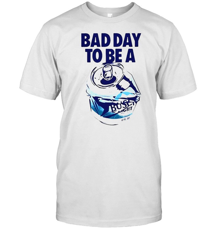 Bad Day To Be A Busch Beer Uniex T-shirt