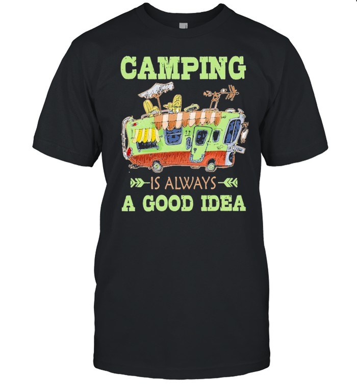 camping is always a good idea shirt