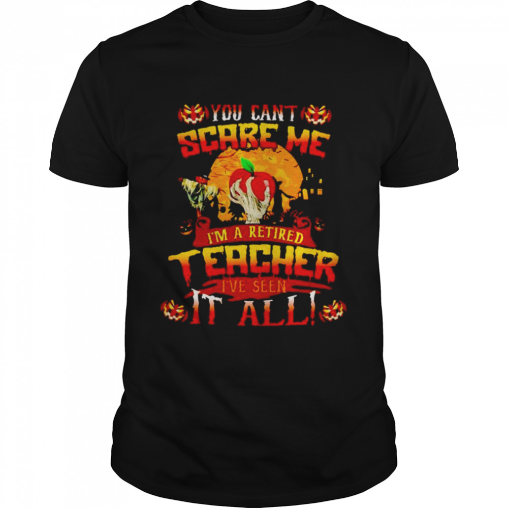 You can’t scare me I’m a retired teacher Halloween shirt