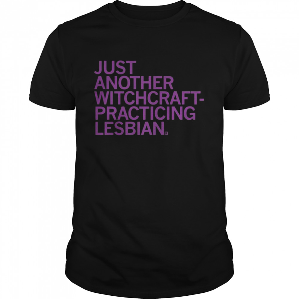 Just another witchcraft practicing lesbian shirt