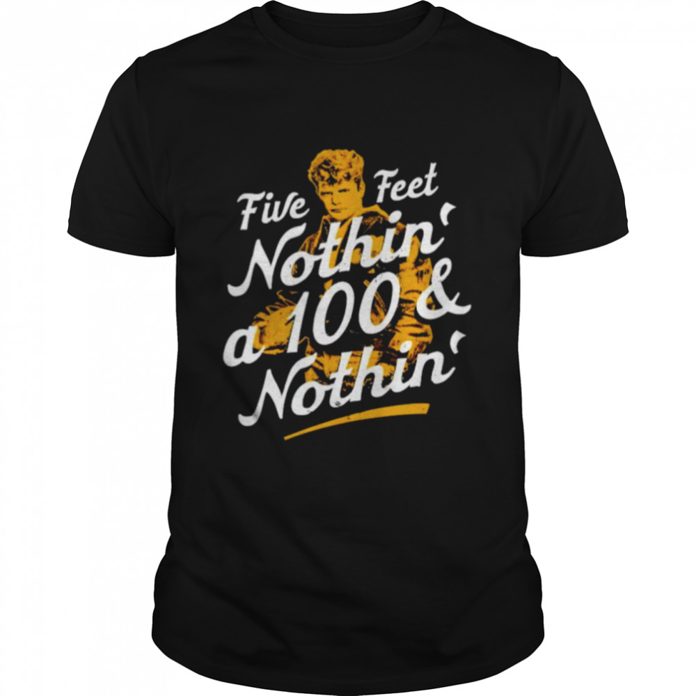 Rudy five feet nothin’ a 100 & nothin’ shirt