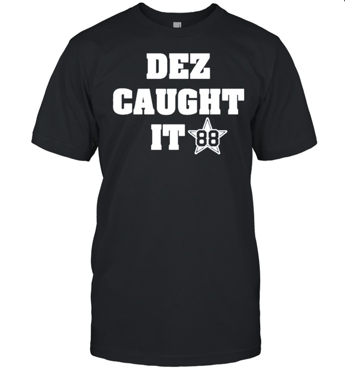 Dez caught it 88 dezBryant dez caught it 88 shirt