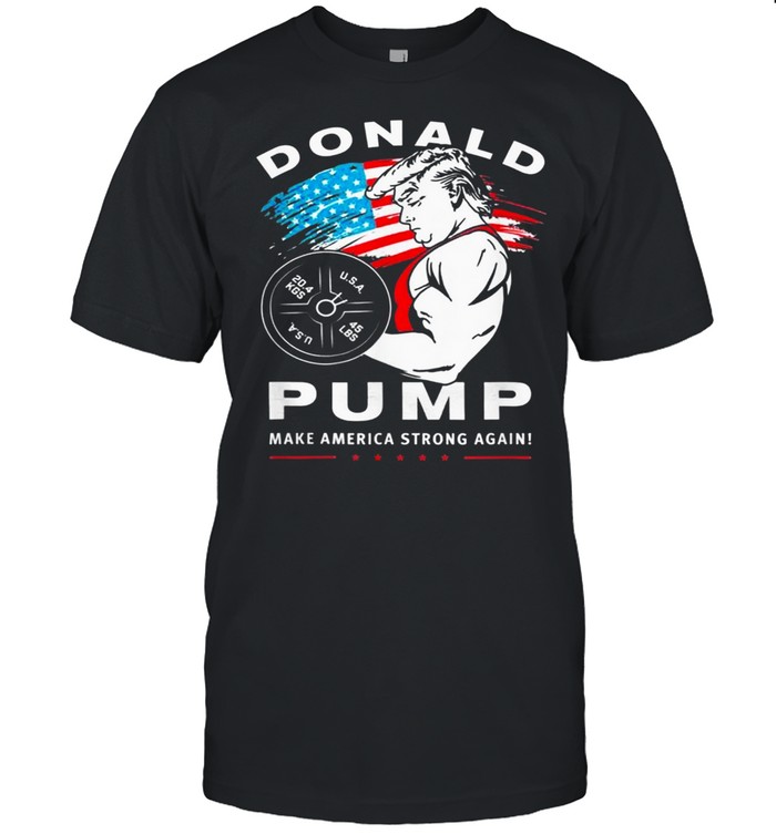 DonaldPumpe macht Amerika wieder stark shirt