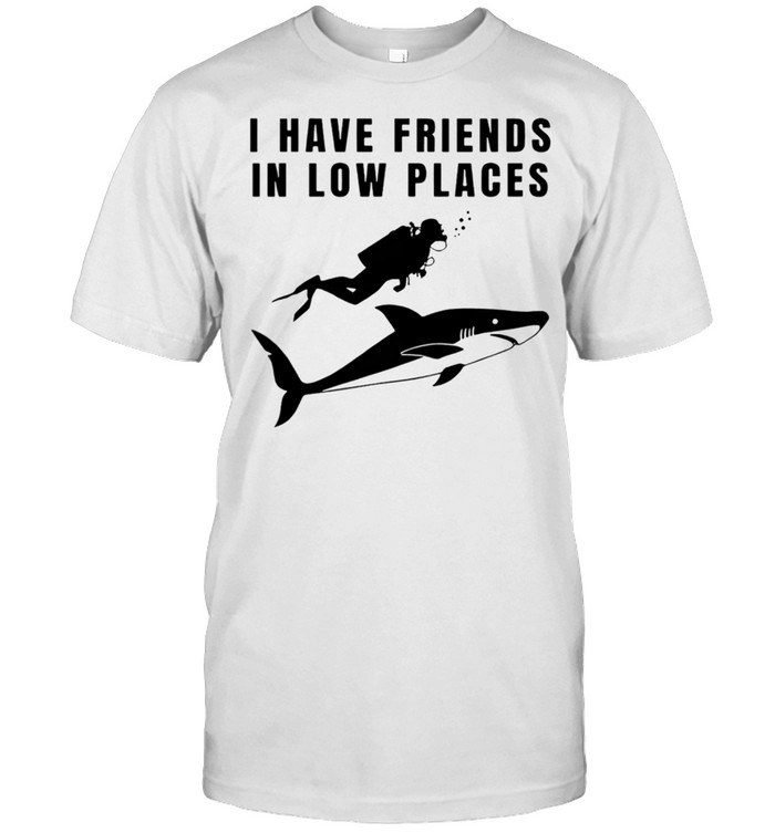 I Have Friends In Low Places Shirt