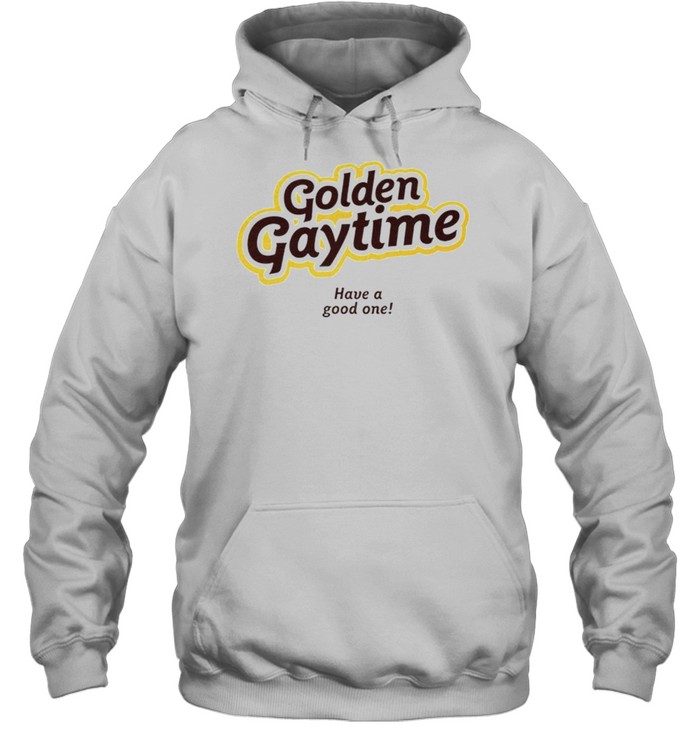 Golden gaytime have a good one shirt Unisex Hoodie