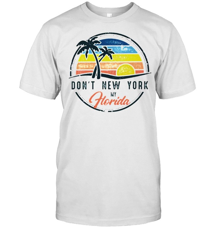 Don’t New York my Florida vacation shirt