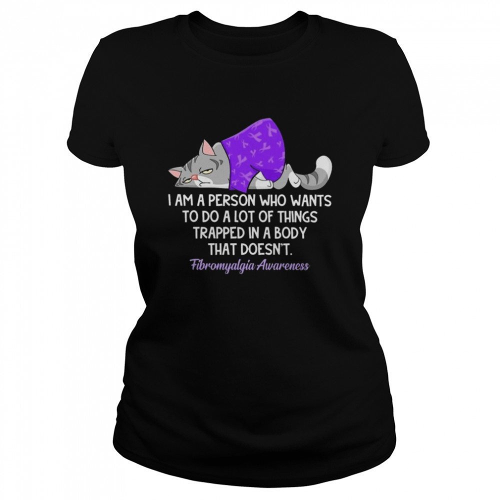 grumpy Cat I’m A Person Who Wants To Do A Lot Of Things Trapped In A Body That Doesnt Fibromyalgia shirt Classic Women's T-shirt