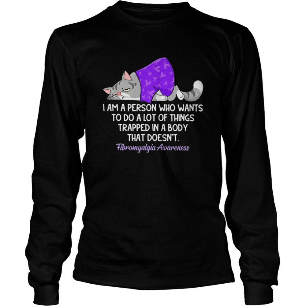 grumpy Cat I’m A Person Who Wants To Do A Lot Of Things Trapped In A Body That Doesnt Fibromyalgia shirt Long Sleeved T-shirt