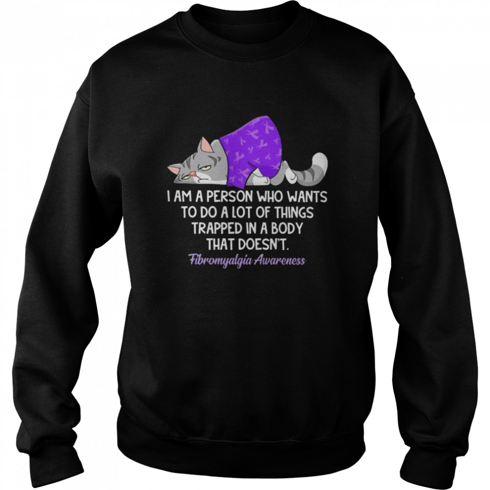 grumpy Cat I’m A Person Who Wants To Do A Lot Of Things Trapped In A Body That Doesnt Fibromyalgia shirt Unisex Sweatshirt
