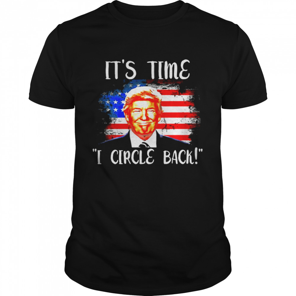 Donald Trump It’s Time I Circle Back American Flag T-shirt