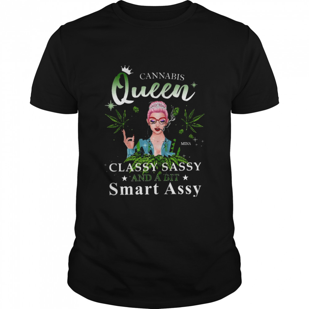 Cannabis queen classy sassy and a bit smart assy shirt