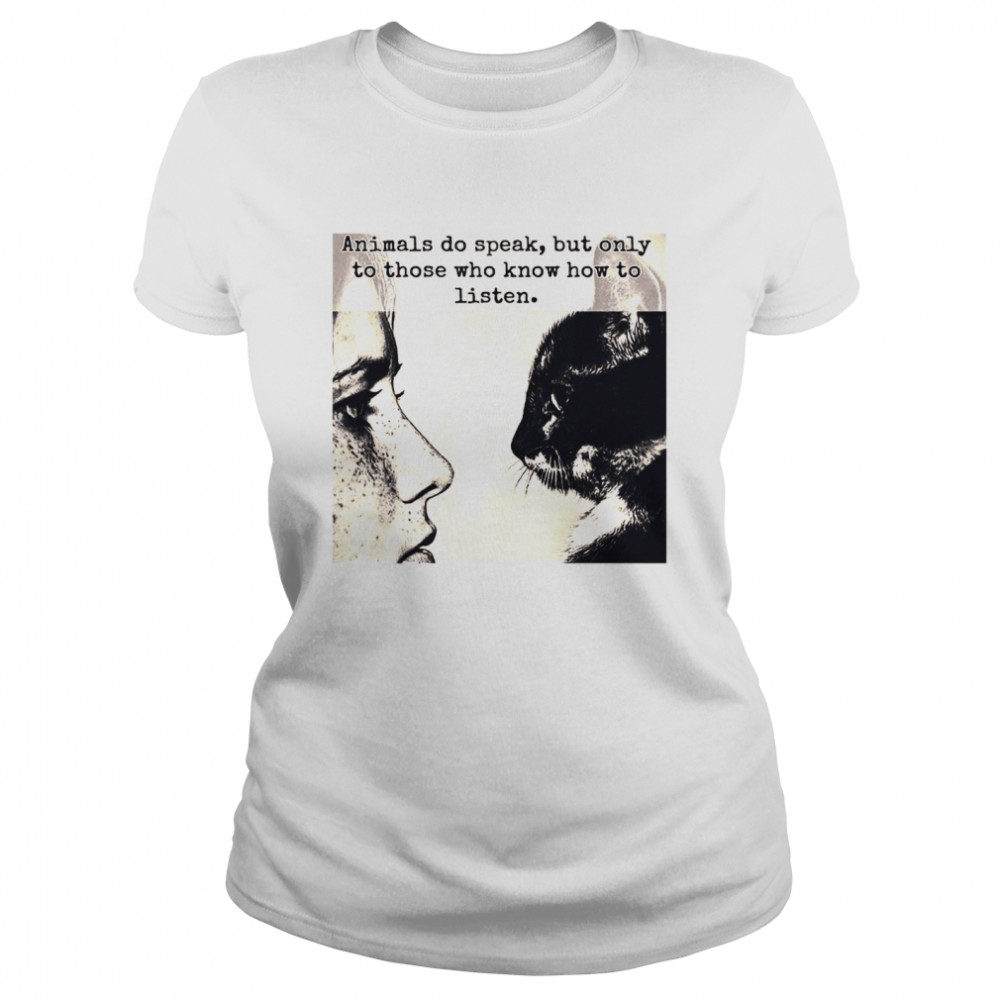 Girl And Cat Animals Do Speak But Only To Those Who Know How To Listen  Classic Women's T-shirt