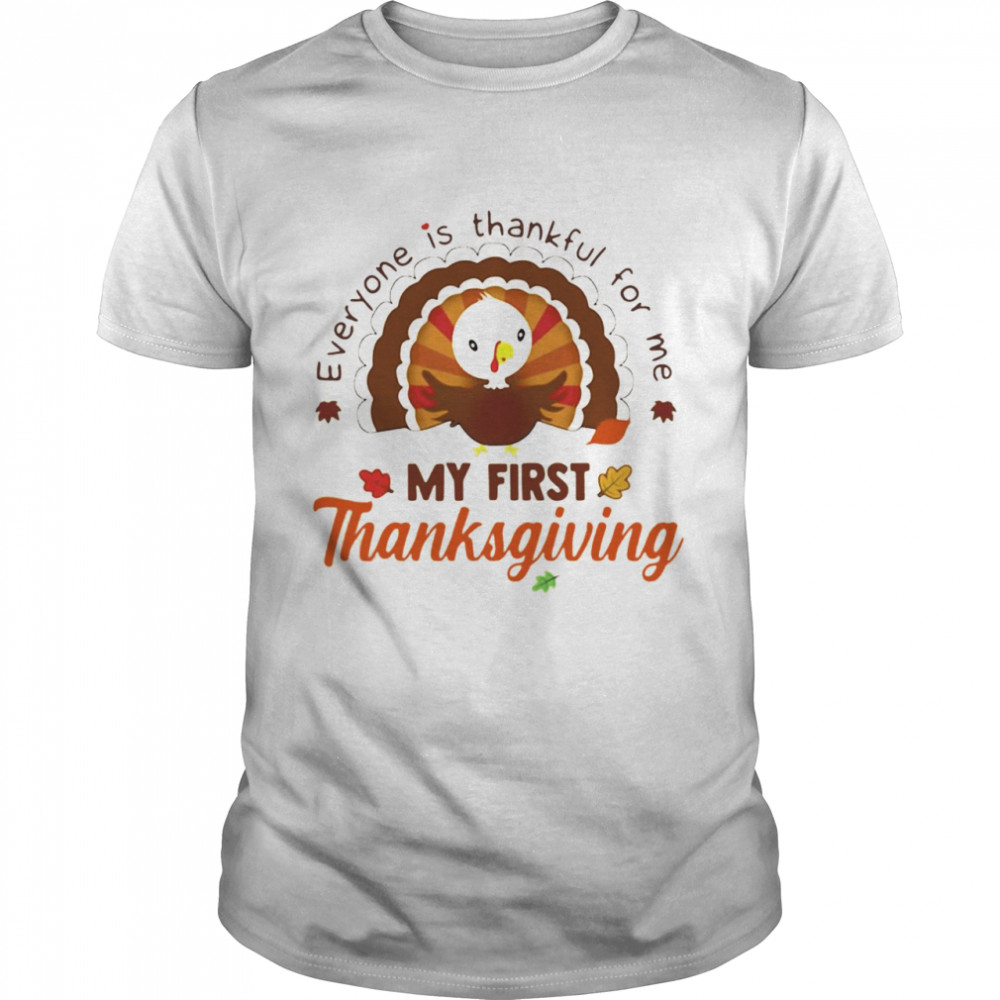 Everyone Is Thankful For Me My First Thanksgiving 2021 Shirt