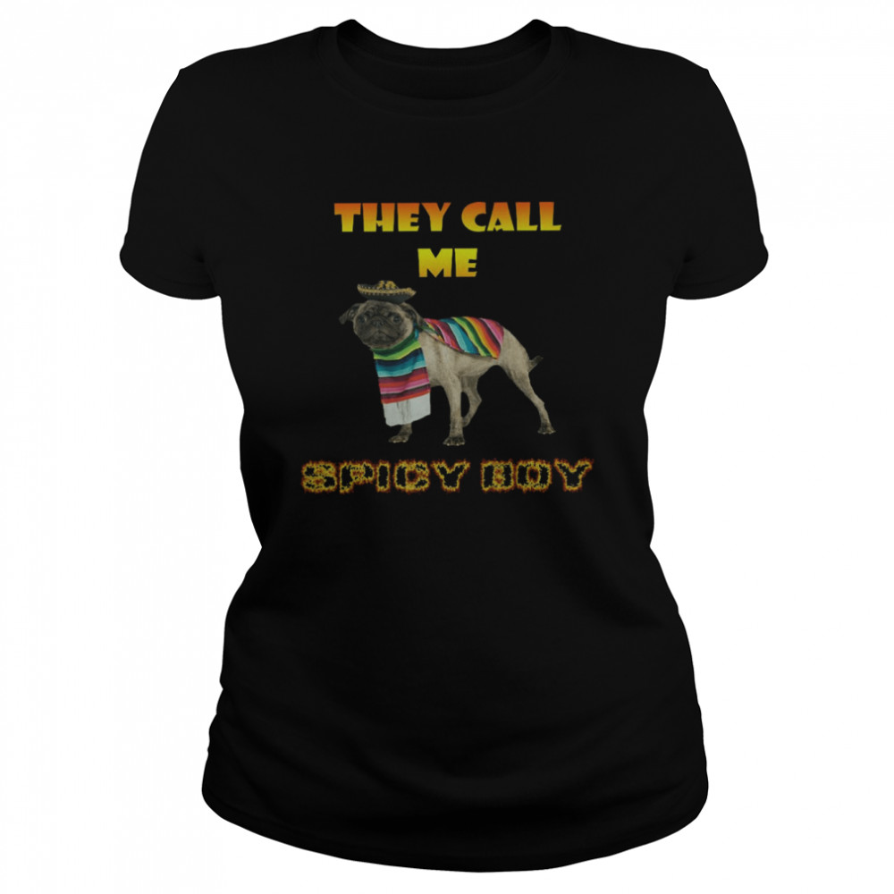 They call me spicy boy bulldog shirt Classic Women's T-shirt