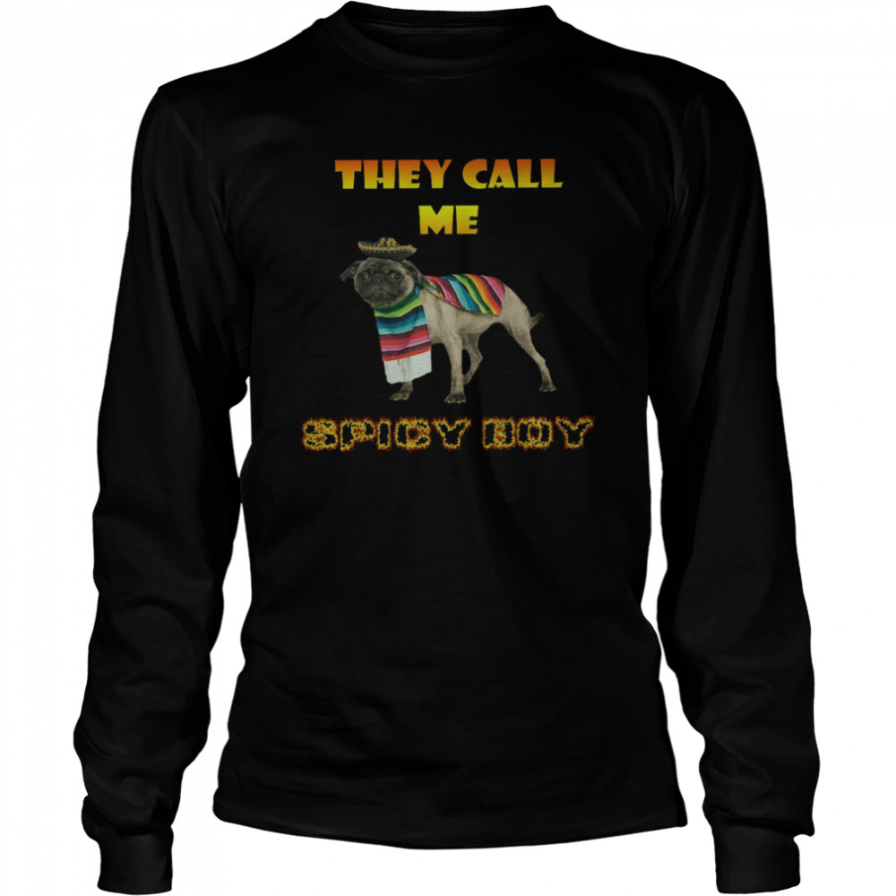 They call me spicy boy bulldog shirt Long Sleeved T-shirt