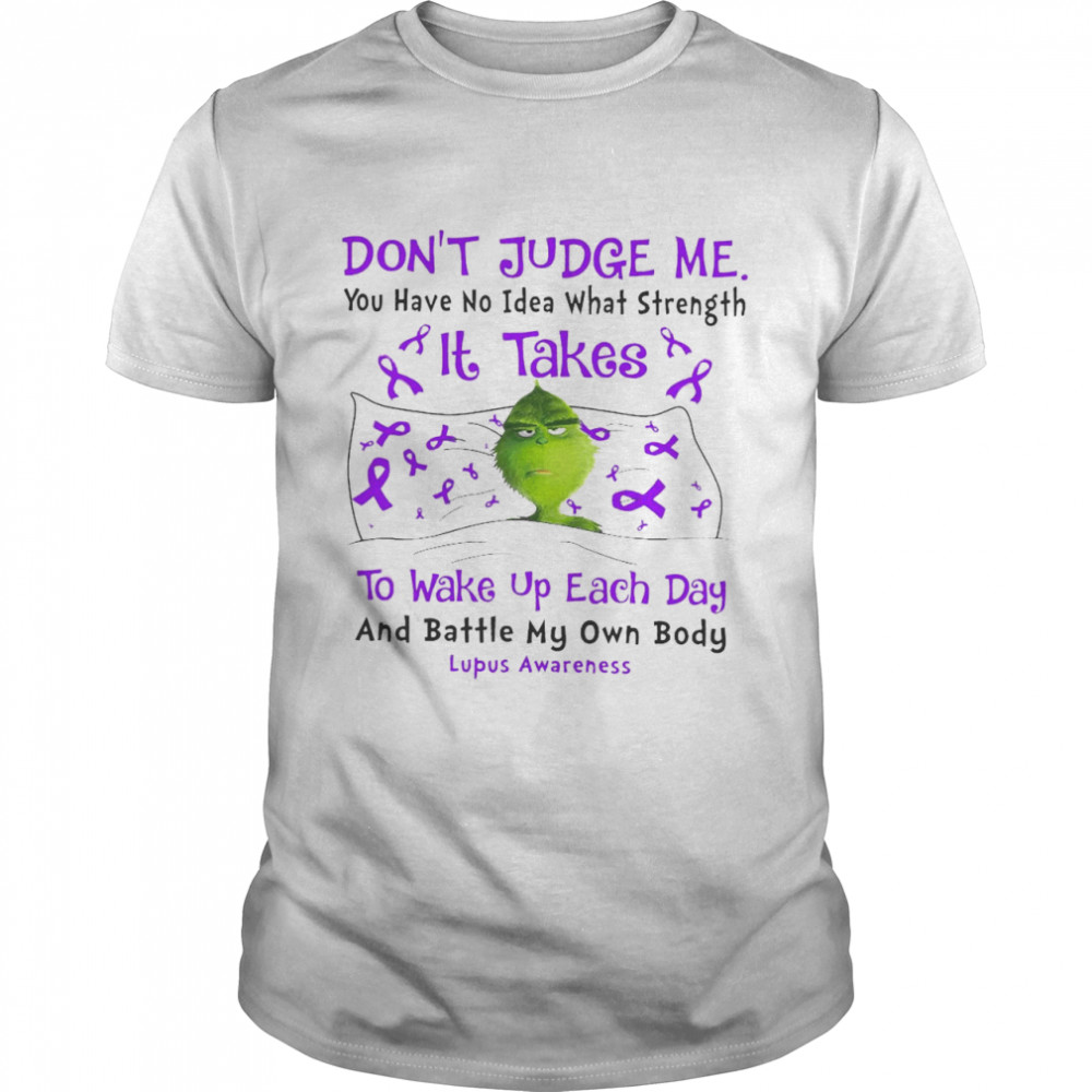Don’t Judge Me You Have No Idea What Strength It Takes To Wake Up Each Day And Battle My Own Body Lupus Awareness T-shirt