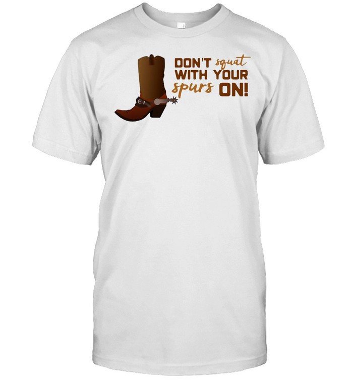 Don’t Squat With Your Spurs On Workout Cowboy Gym T-shirt