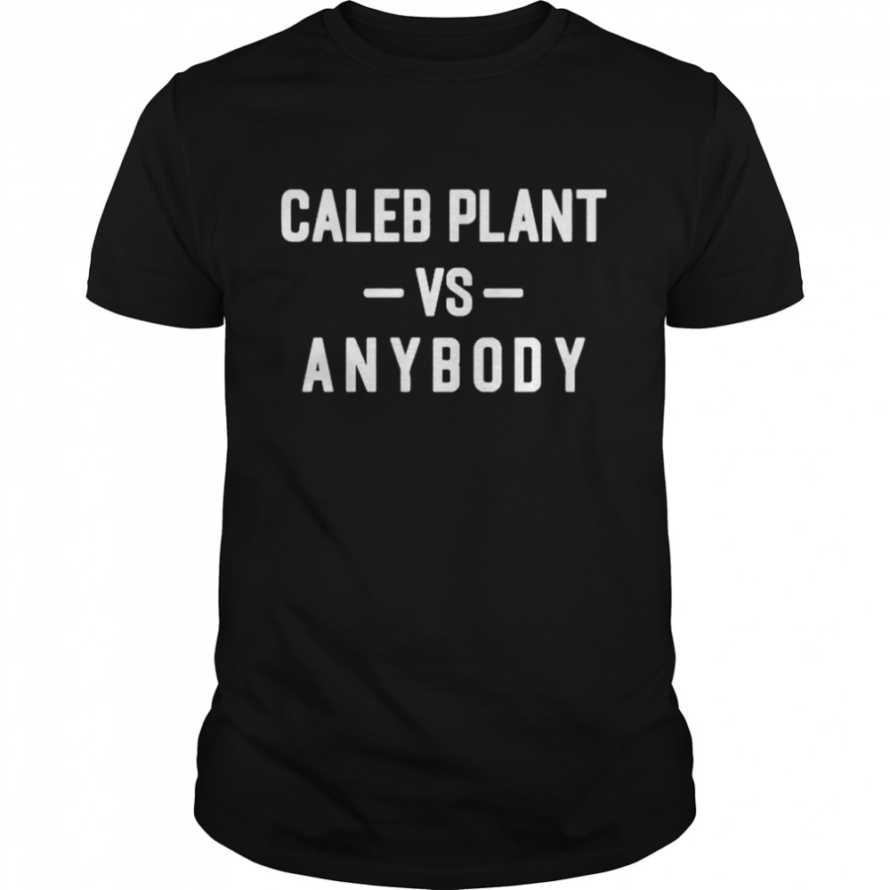 Caleb plant vs anybody shirt