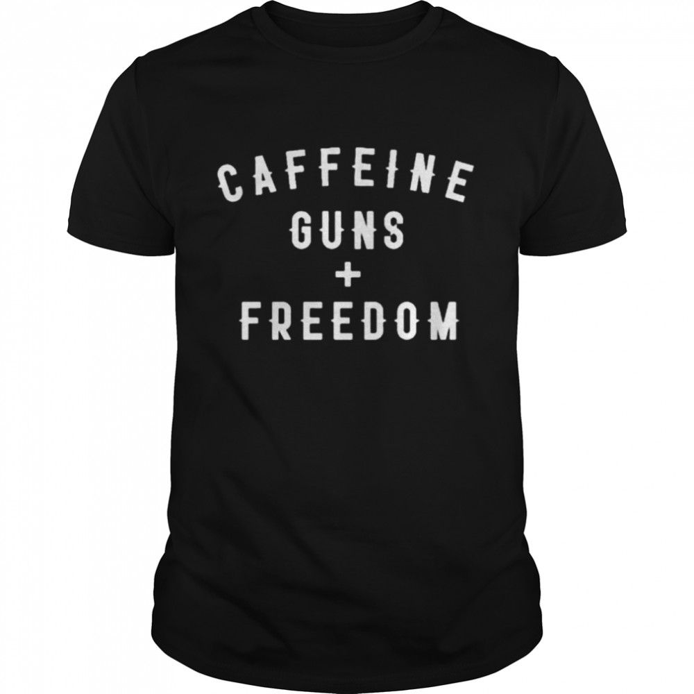 Caffeine Guns Freedom Shirt