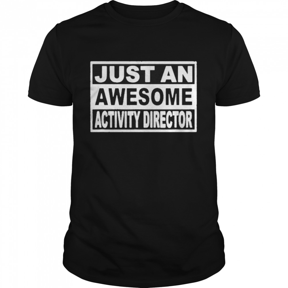 Just An Awesome Activity Director shirt