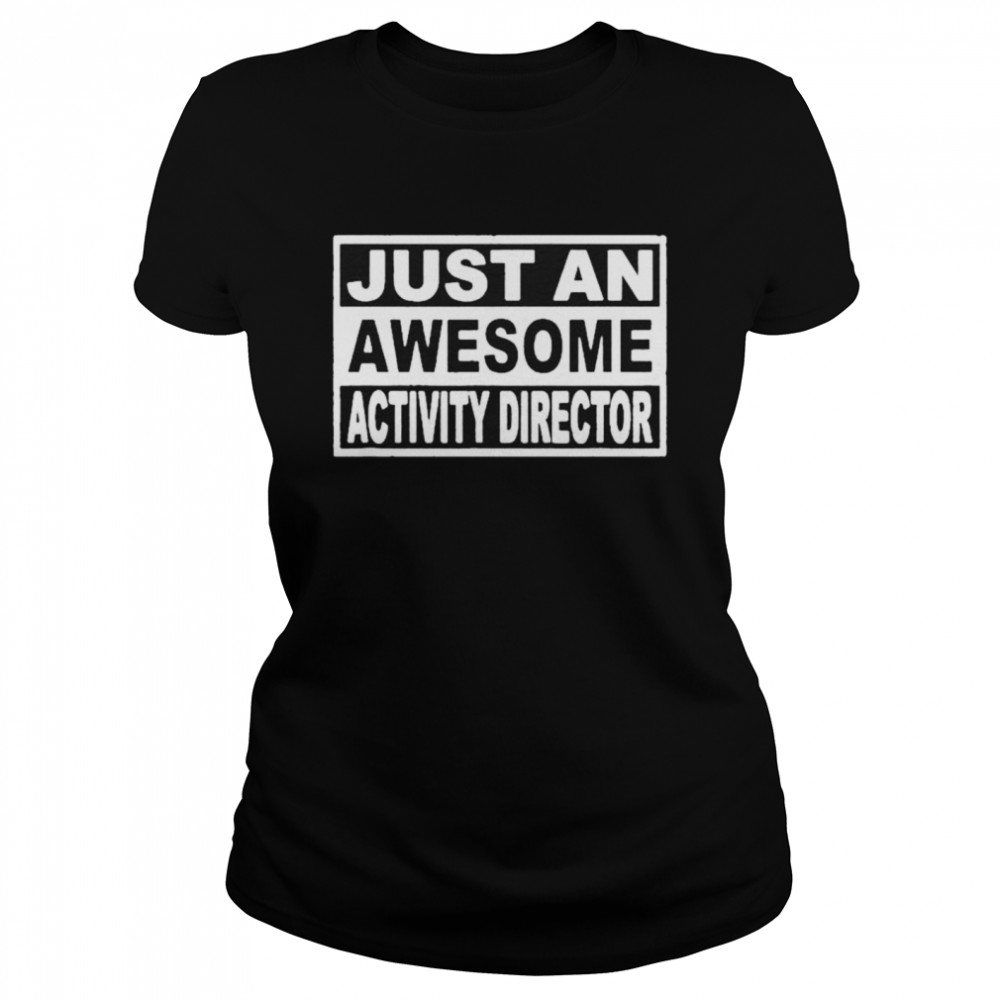 Just An Awesome Activity Director shirt Classic Women's T-shirt