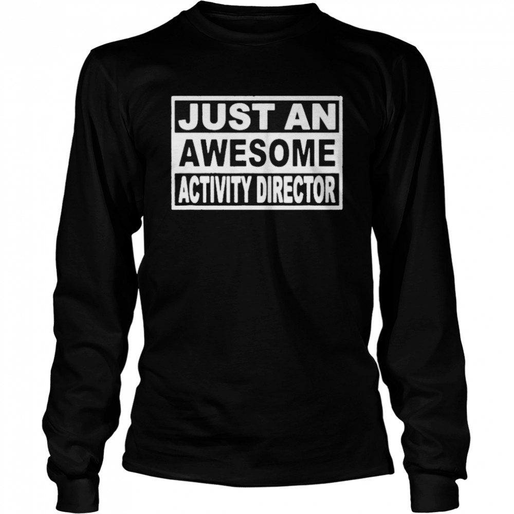 Just An Awesome Activity Director shirt Long Sleeved T-shirt