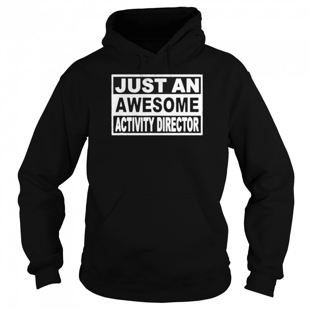 Just An Awesome Activity Director shirt Unisex Hoodie