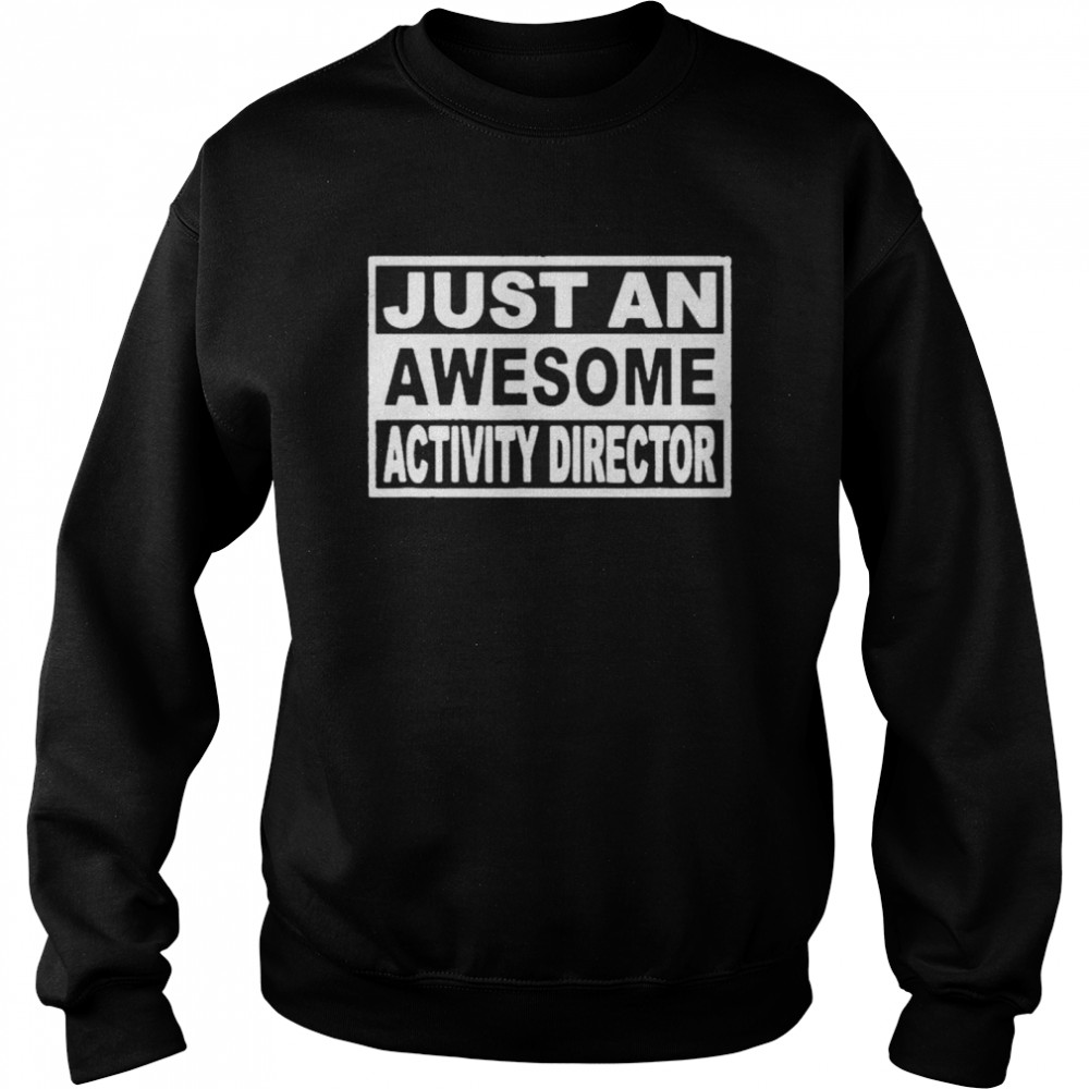 Just An Awesome Activity Director shirt Unisex Sweatshirt