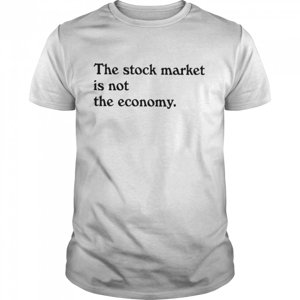 Kai Ryssdal The Stock Market Is Not The Economy T-shirt