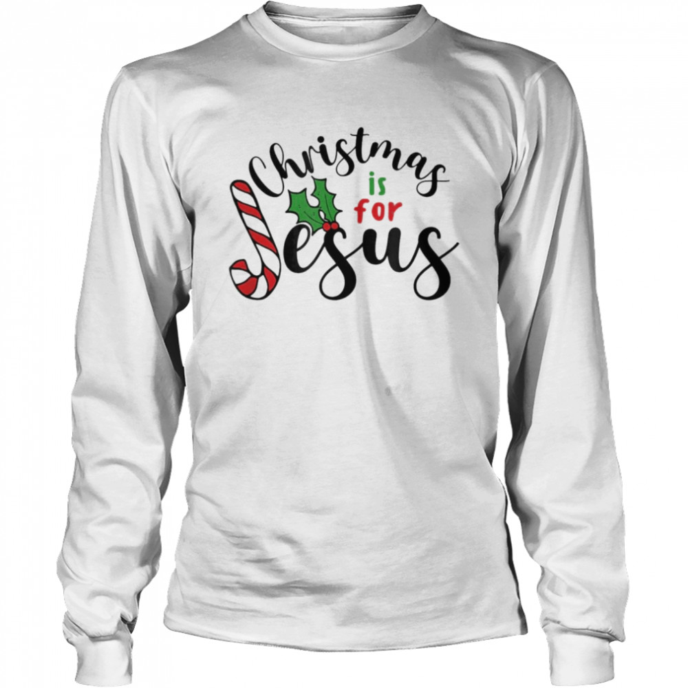 Christmas is for Jesus Shirt - Trend T Shirt Store Online