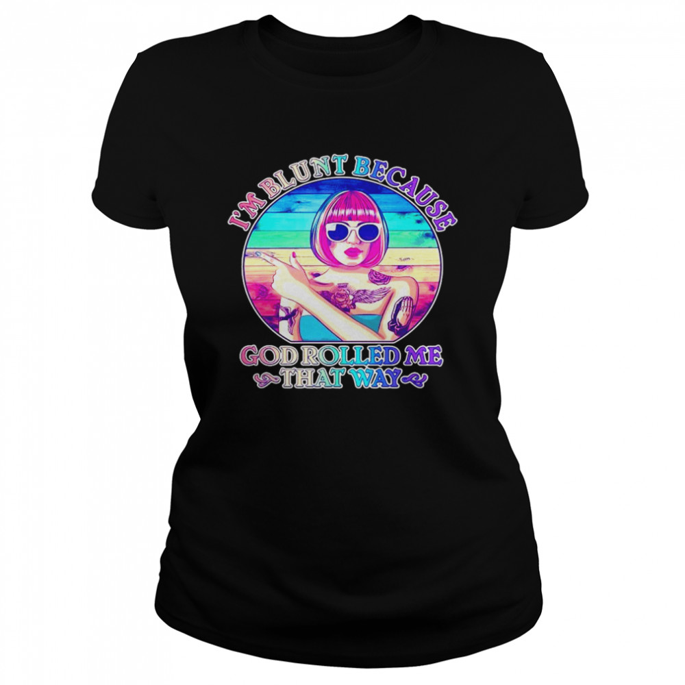 I’m Blunt Because God Rolled Me That Way Vintage  Classic Women's T-shirt