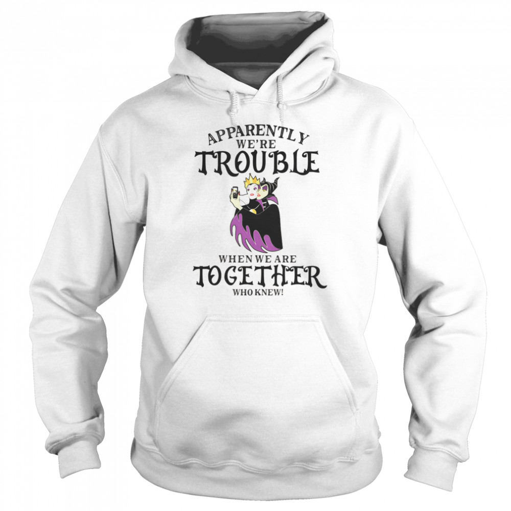 Apparently we’re trouble when we are together who knew shirt Unisex Hoodie