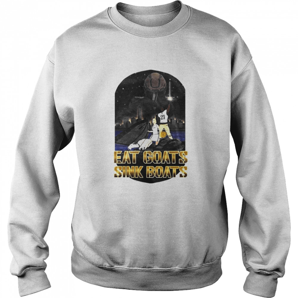 Eat goats sink boats shirt Unisex Sweatshirt