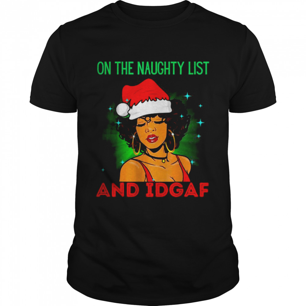 On The Naughty List And IDGAF T-Shirt