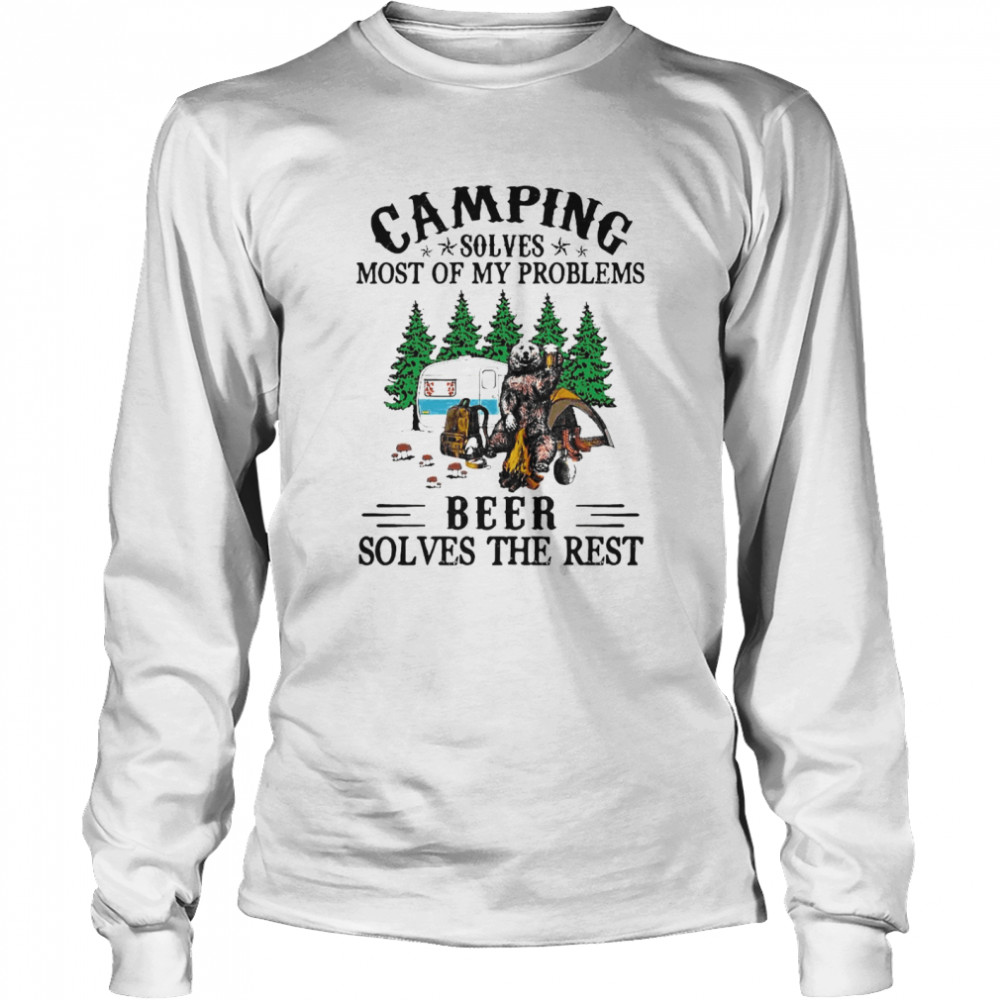 camping solves most of my problems beer solves the rest shirt Long Sleeved T-shirt