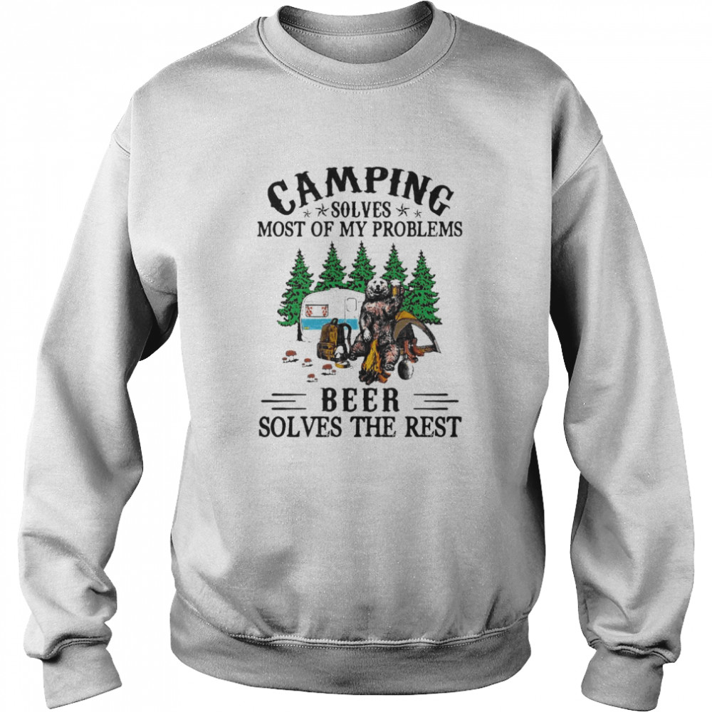 camping solves most of my problems beer solves the rest shirt Unisex Sweatshirt
