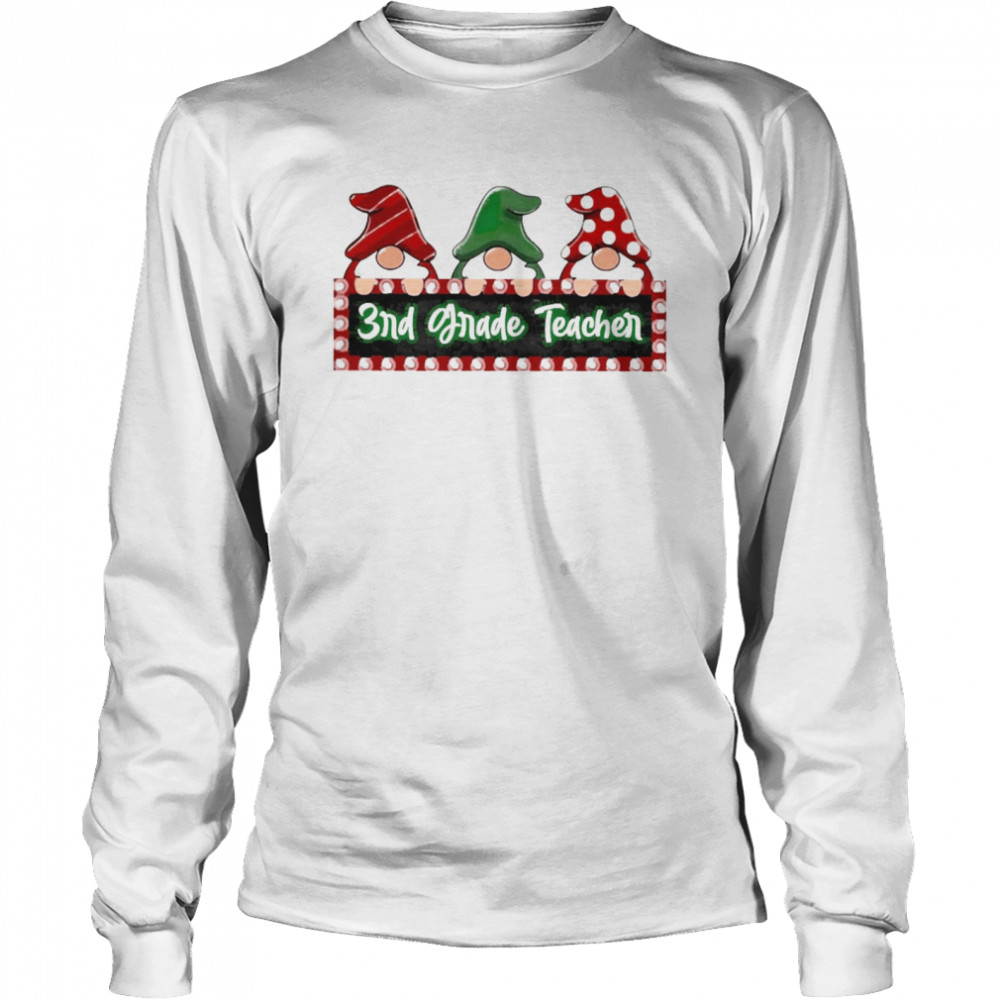 Christmas Gnomes 3rd Grade Teacher Sweater  Long Sleeved T-shirt