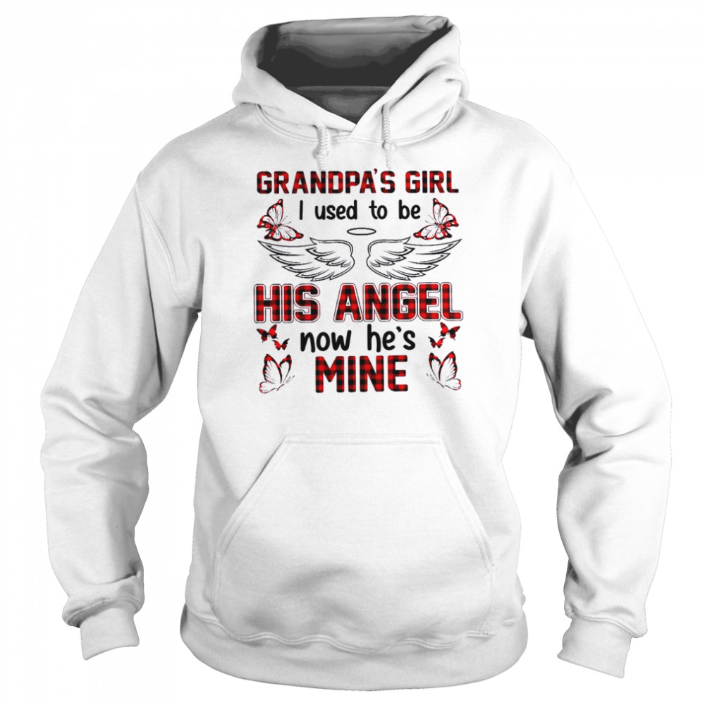 Grandpa’s girl i used to be his angel now he’s mine shirt Unisex Hoodie