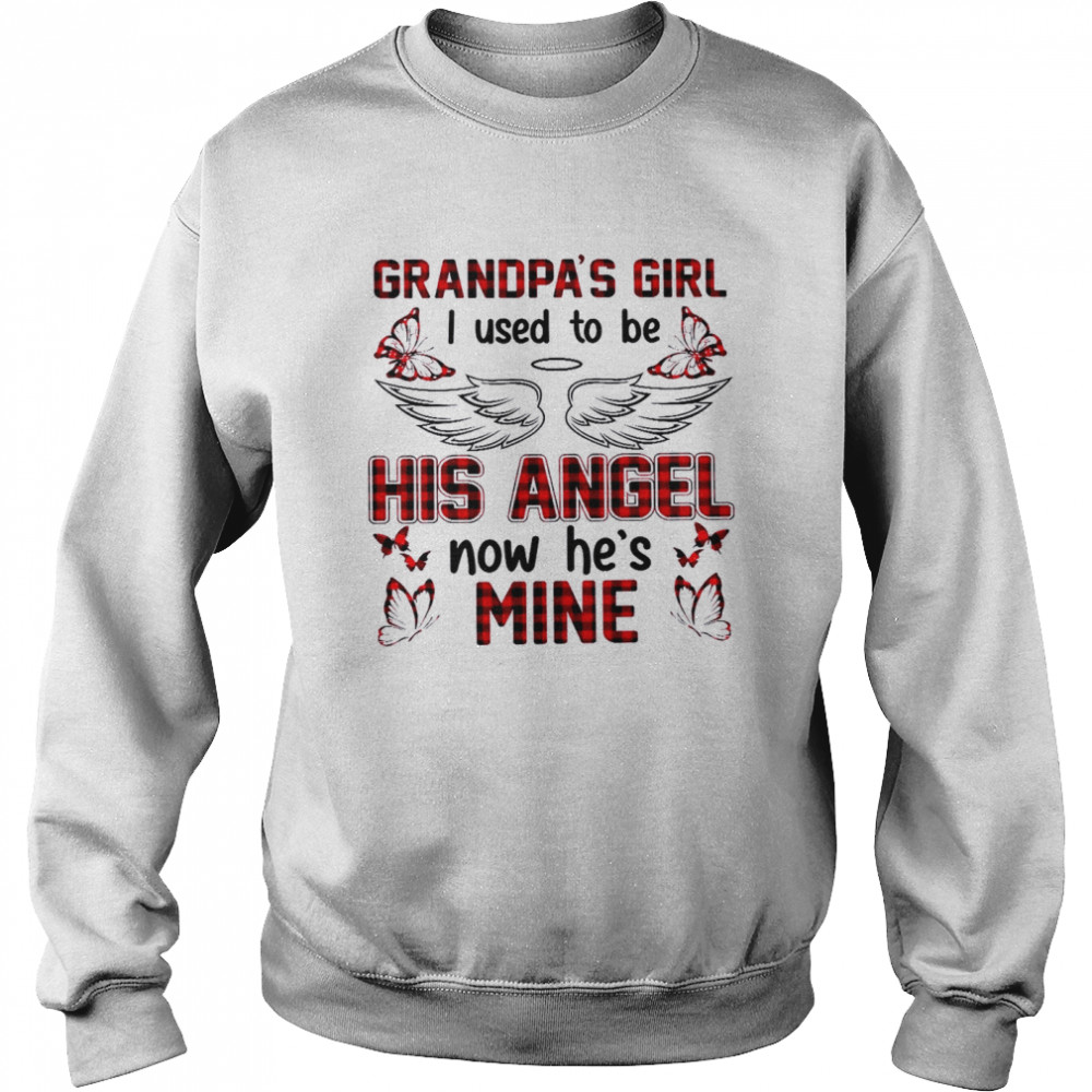 Grandpa’s girl i used to be his angel now he’s mine shirt Unisex Sweatshirt