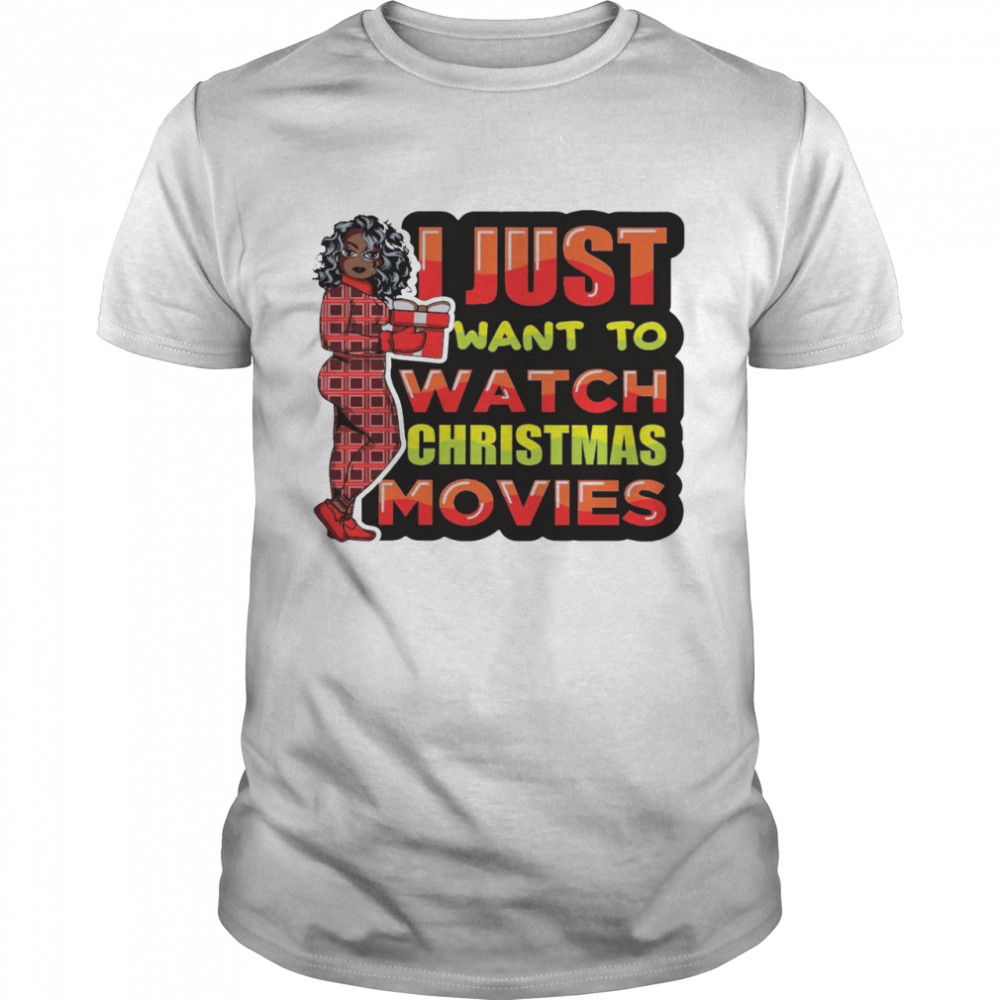 I Just Want To Watch Christmas Movies Shirt