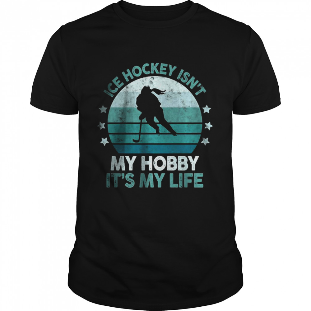 Ice Hockey Isn’t My Hobby It’s My Life Retro Vintage Winter T-Shirt