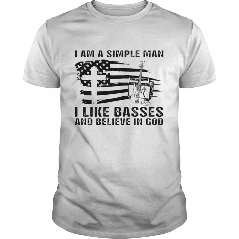 I am a simple man i like bases and believe in god shirt